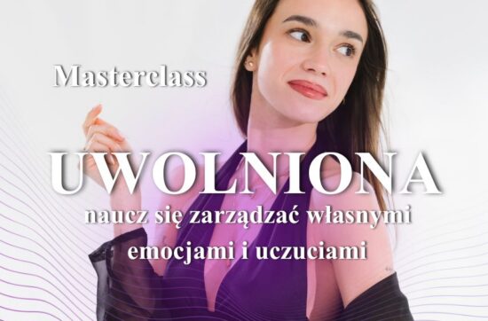 Masterclass UWOLNIONA - naucz się zarządzać własnymi emocjami i uczuciami