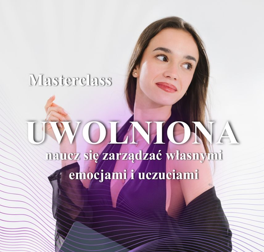 Masterclass UWOLNIONA - naucz się zarządzać własnymi emocjami i uczuciami
